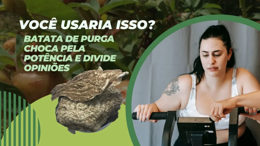 Você Usaria Isso? Batata de Purga Choca Pela Potência e Divide Opiniões